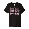 Kind Heart Fierce Spirit Brave Mind Premium T-Shirt