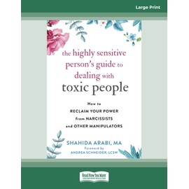 The Highly Sensitive Person's Guide to Dealing with Toxic People: How to Reclaim Your Power from Narcissists and Other Manipulators