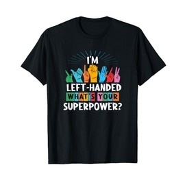I'm Left Handed What's Your Superpower, Left-Handed T-Shirt