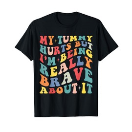 My Tummy Hurts But I'm Being Really Brave About It Retro T-Shirt