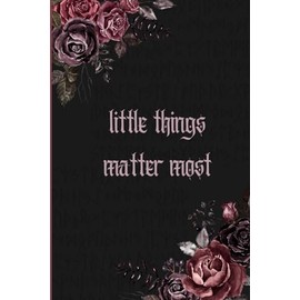 Little Things Matter Most: A perfect journal for you to share your thoughts daily. Journal is the safe place for the breathing of your heart. Best gift for Women and Men.