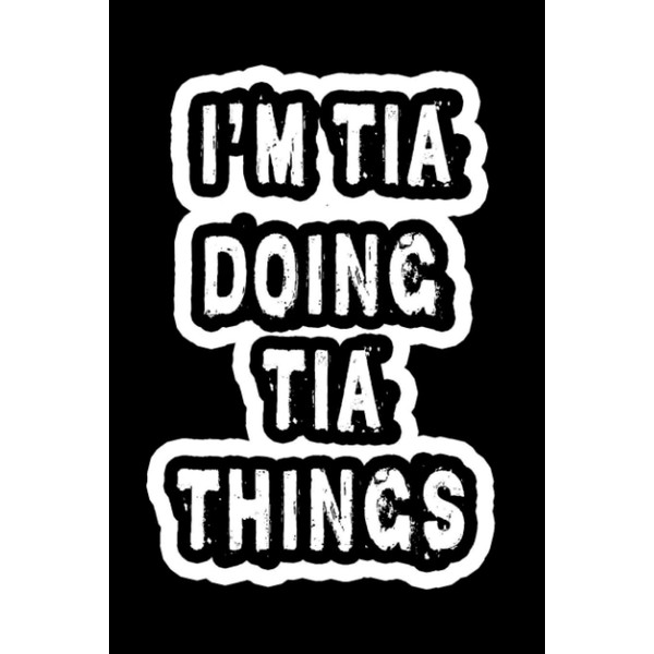 I'm Tia Doing Tia Things: Notebook Gift Tia, Journal Personalized