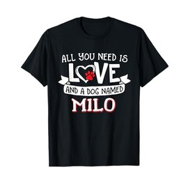 All you need is love and a dog named Milo small large T-Shirt