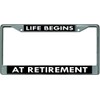 Life Begins at Retirement Chrome License Plate Frame
