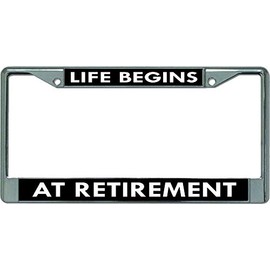 Life Begins at Retirement Chrome License Plate Frame