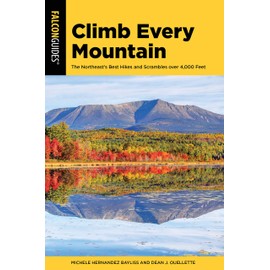 Climb Every Mountain: 46 of the Northeast’s 111 Hikes over 4,000 Feet (Falcon Guides)