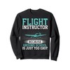 Because ground School is just too easy Flight Instructor Sweatshirt