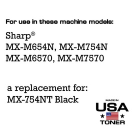 MADE IN USA TONER Compatible Replacement for Sharp MX754NT, MX-M654N, MX-M754N, MX-M6570, MX-M7570 (Black, 1 Pack)