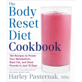 The Body Reset Diet Cookbook: 150 Recipes to Power Your Metabolism, Blast Fat, and Shed Pounds in Just 15 Days