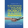 Electronics For Young Robot Builders: LEARN, CREATE, AND EXPLORE: Begin