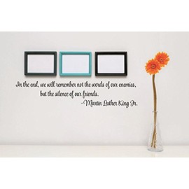 Vinyl Wall Decal Sticker : in The end, we Will Remember not The Words of Our Enemies, but The Silence of Our Friends Martin Luther King Jr. Quote Size: 6 Inches x 40 Inches - 22 Colors Available