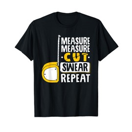 Measure Cut Swear Repeat - Woodworking Woodworker T-Shirt