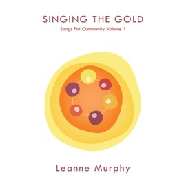 Singing the Gold: Songs For Community Volume 1 (Community Music)