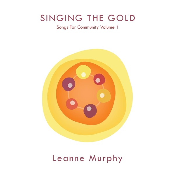 Singing the Gold: Songs For Community Volume 1 (Community Music)