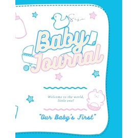 Baby Journal: Our Baby's First: Baby diary for new born, first year log book, record, diary, Space for monthly updates, growth charts, and special memories