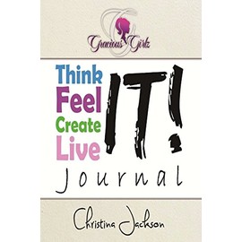 Gracious Girlz Think it! Feel it! Create it! Live it! Journal