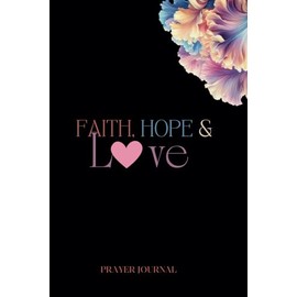 Faith, Hope & Love Prayer Journal