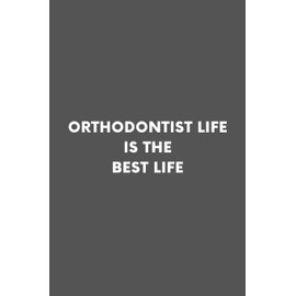 Orthodontist Life Is The Best Life: Dentist Hygienists Assistants Ortho Professional Lined Simple Journal Composition Notebook (6" x 9") 120 Pages