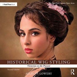 Historical Wig Styling: Victorian to the Present (The Focal Press Costume Topics Series)