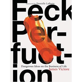 Feck Perfuction: Dangerous Ideas on the Business of Life (Business Books, Graphic Design Books, Books on Success)