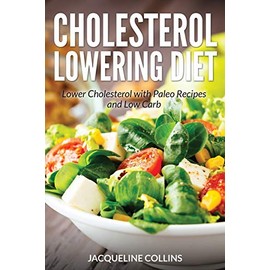 Cholesterol Lowering Diet: Lower Cholesterol with Paleo Recipes and Low Carb