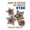 How to stitch 3D Peyote Beaded Stars - 30 projects