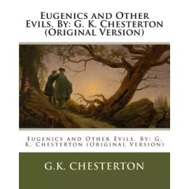 Eugenics And Other Evils  By: G  K  Chesterton (Original Version)