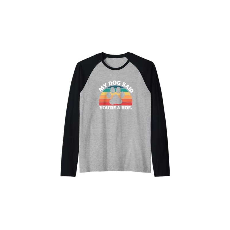 My Dog Said You're A Hoe Funny Quote Raglan Baseball