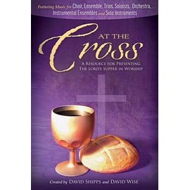At the Cross - Choral Book: A Resource for Presenting the Lord's Supper in Worship