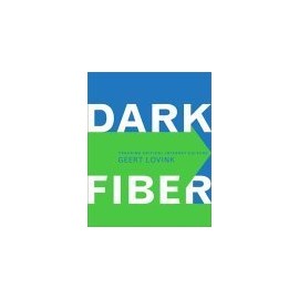 Dark Fiber: Tracking Critical Internet Culture (Electronic Culture: History, Theory, and Practice)
