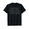 Support Your Local White Boy T-Shirt