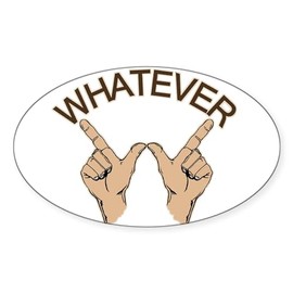 CafePress Whatever Hand Gesture Oval Sticker Oval Car Bumper Sticker