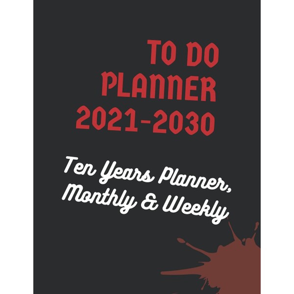 To do planner 2021-2030 Ten Years Planner: Monthly & Weekly