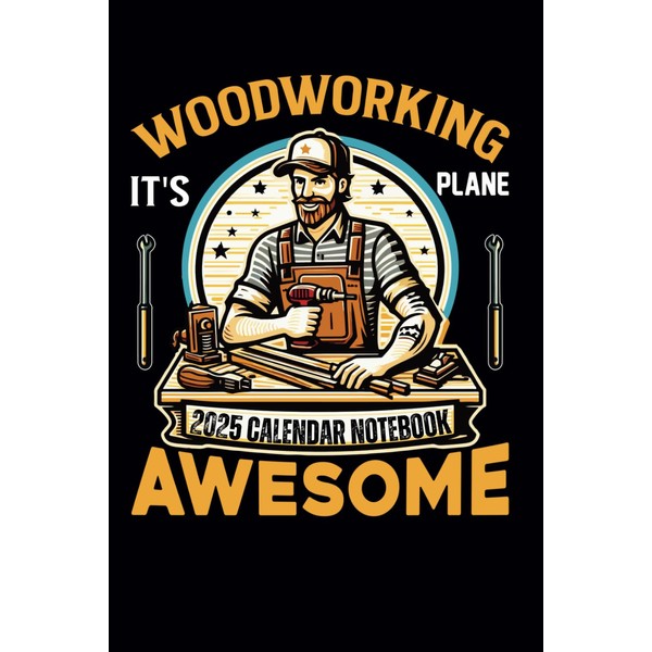 Woodworking It's Plane Awesome 2025 Calendar Notebook