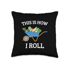 Vegetable Gardening Gardener Wheelbarrow How I Roll Throw Pillow