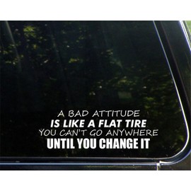 A Bad Attitude is Like A Flat Tire You Can't Go Anywhere Until You Change It -for Cars Funny Car Vinyl Bumper Sticker Window Decal | White | 8.75" inch