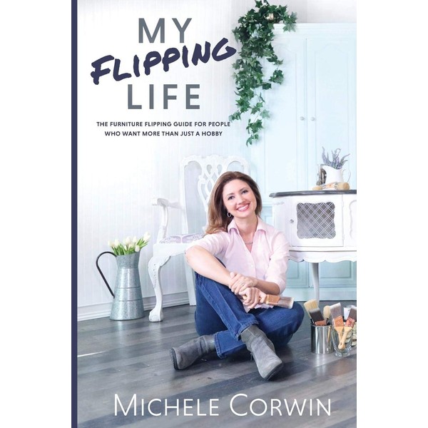 My Flipping Life: The Furniture Flipping Guide for People Who