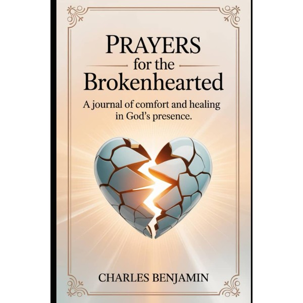 PRAYERS FOR THE BROKEN HEARTED: A Journal Of Comfort And