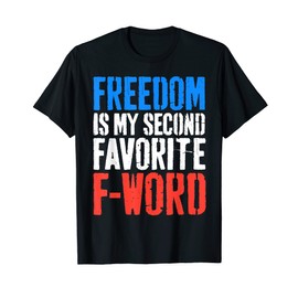 Freedom Is My Second Favorite F-Word T-Shirt 4th of July T-Shirt