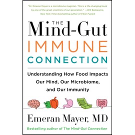 The Mind-Gut-Immune Connection: Understanding How Food Impacts Our Mind, Our Microbiome, and Our Immunity
