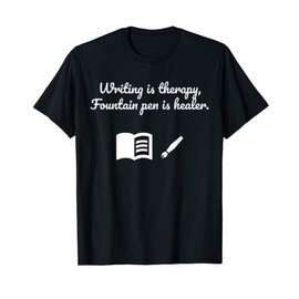 Writing is therapy, fountain pen is healer. T-Shirt