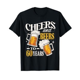 Cheers and Beers to 60 Years Funny 60th Birthday Gifts T-Shirt