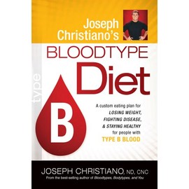 Joseph Christiano's Bloodtype Diet B: A Custom Eating Plan for Losing Weight, Fighting Disease & Staying Healthy for People with Type B Blood