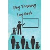 Dog Training Log Book: Helper To Train Your Pet And