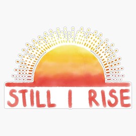 Still I Rise Sunrise Bumper Sticker Vinyl Decal 5 inches