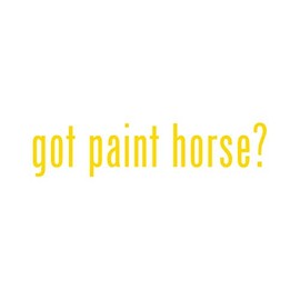 Got Paint Horse ? Sticker - Decal - Die Cut - Yellow Gold 8.50" x 1.98"