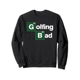 Golfing Bad Funny Saying Golf Caddy Golfer Golfing Cool Golf Sweatshirt