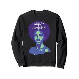 only For Curly Hair Curly Afro Melanin Sweatshirt
