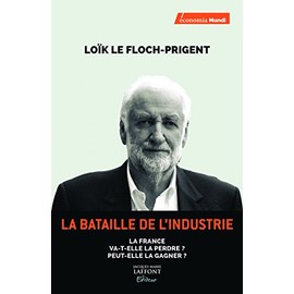 La bataille de l'industrie: La France va-t-elle la perdre ? Peut-elle la gagner ?