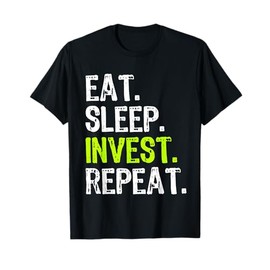Eat Sleep Invest Repeat Investor Investment Investing Funny T-Shirt